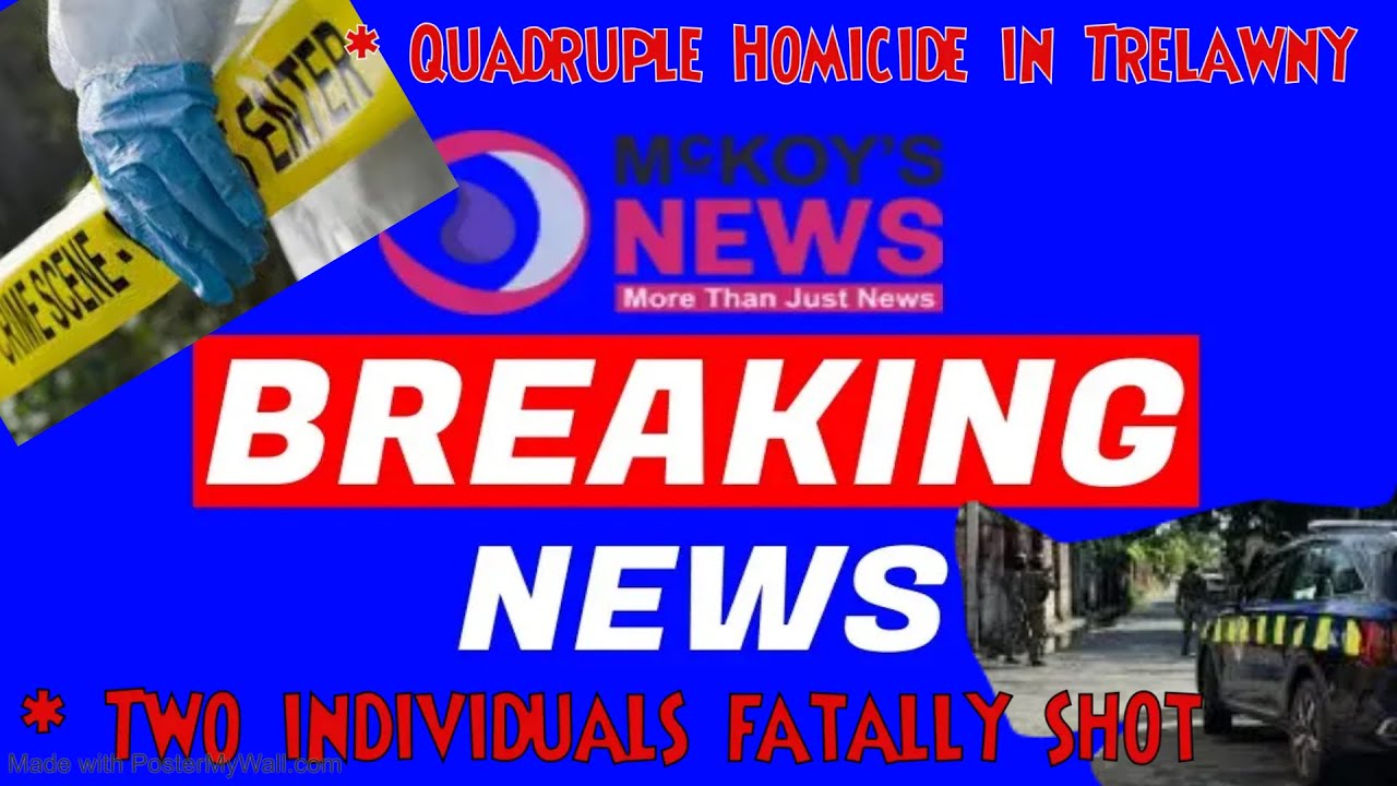 Quadruple Homicide in Trelawny, Two individuals fatally shot McKoysNews