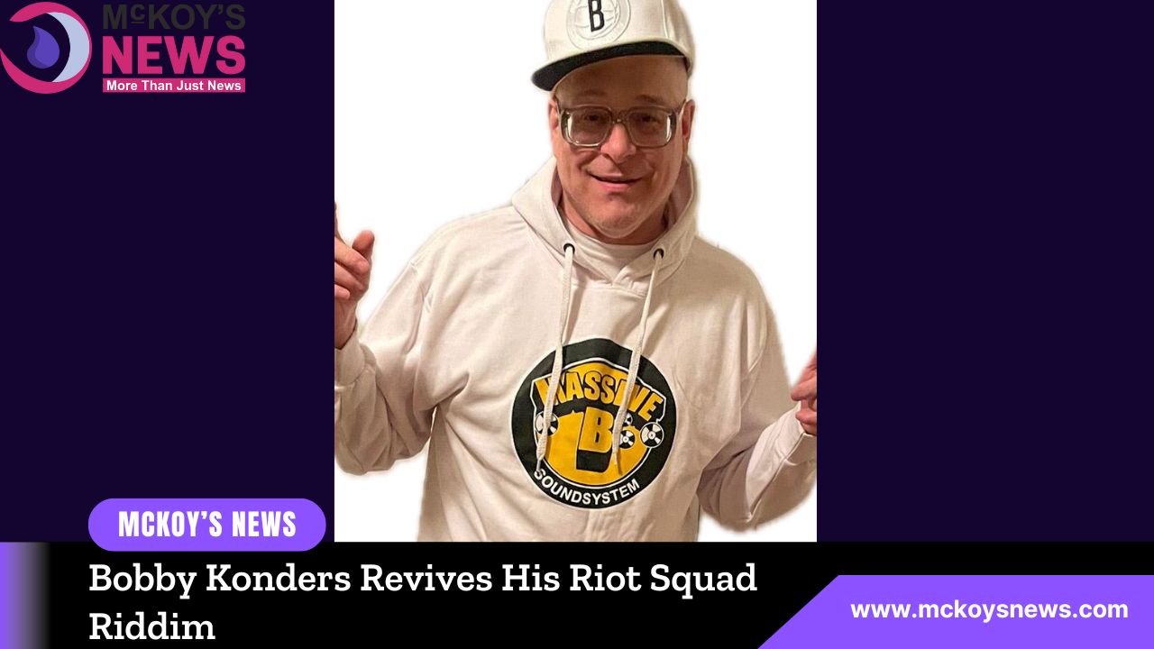 Bobby Konders Revives His Riot Squad Riddim - McKoysNews