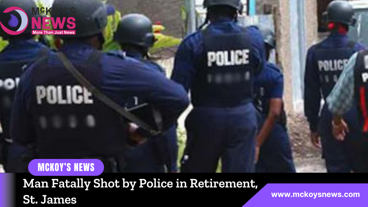 Man Fatally Shot by Police in Retirement, St. James - McKoysNews