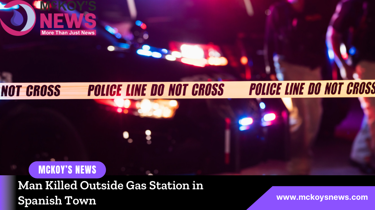 Man Killed Outside Gas Station in Spanish Town McKoysNews