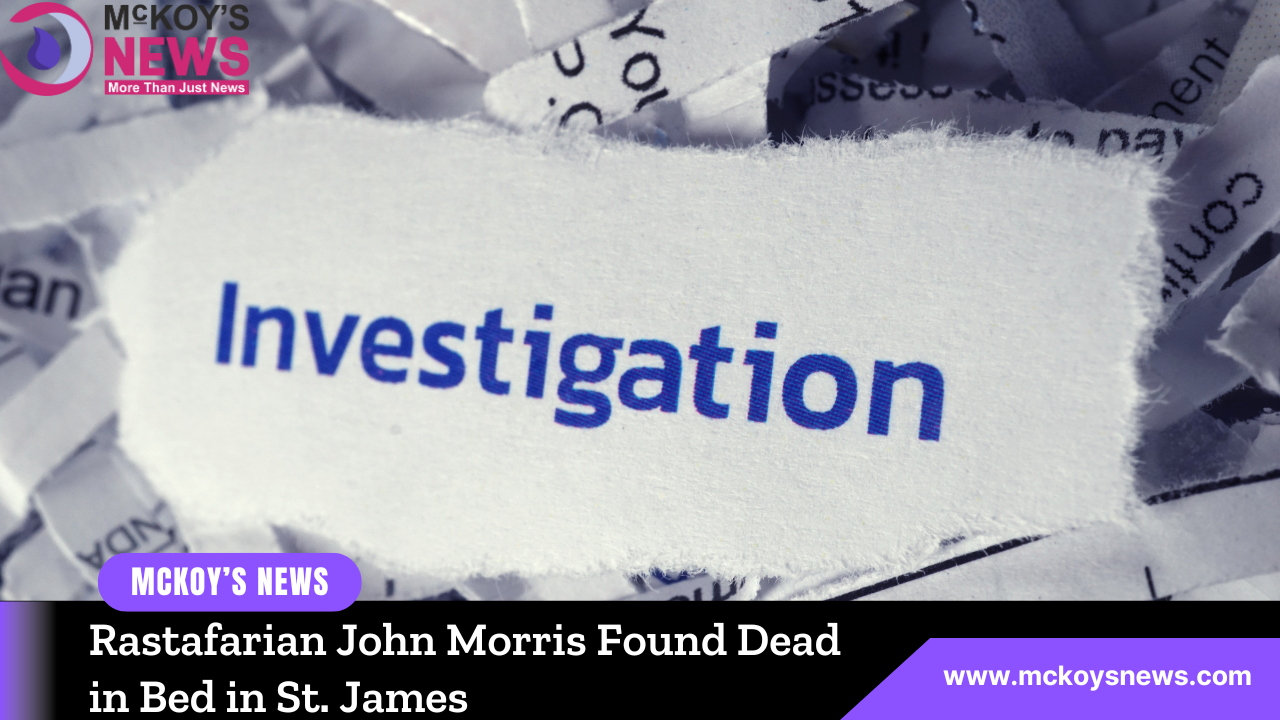 Rastafarian John Morris Found Dead in Bed in St. James - McKoysNews