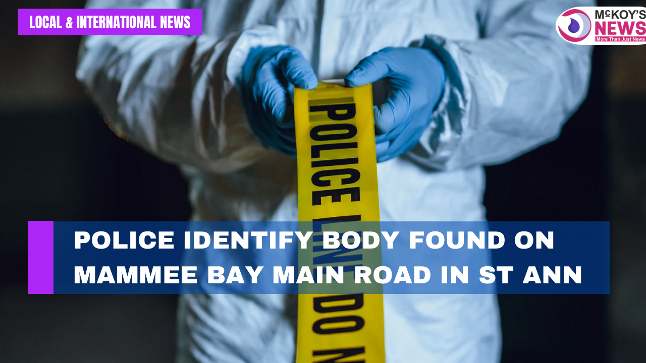 Police Identify Body Found on Mammee Bay Main Road in St Ann - McKoysNews