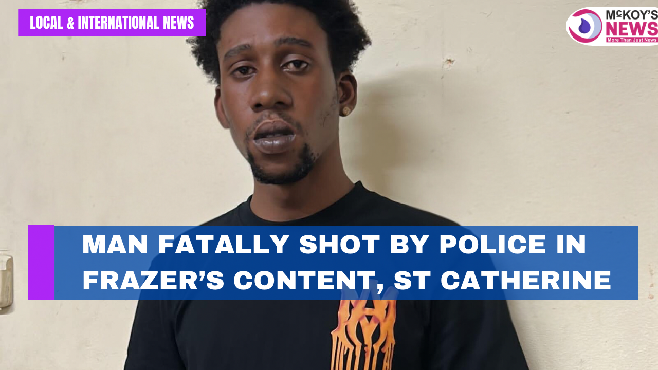 Man Fatally Shot by Police in Frazer’s Content, St Catherine - McKoysNews