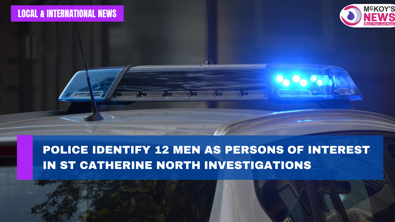 Police Identify 12 Men as Persons of Interest in St Catherine North ...