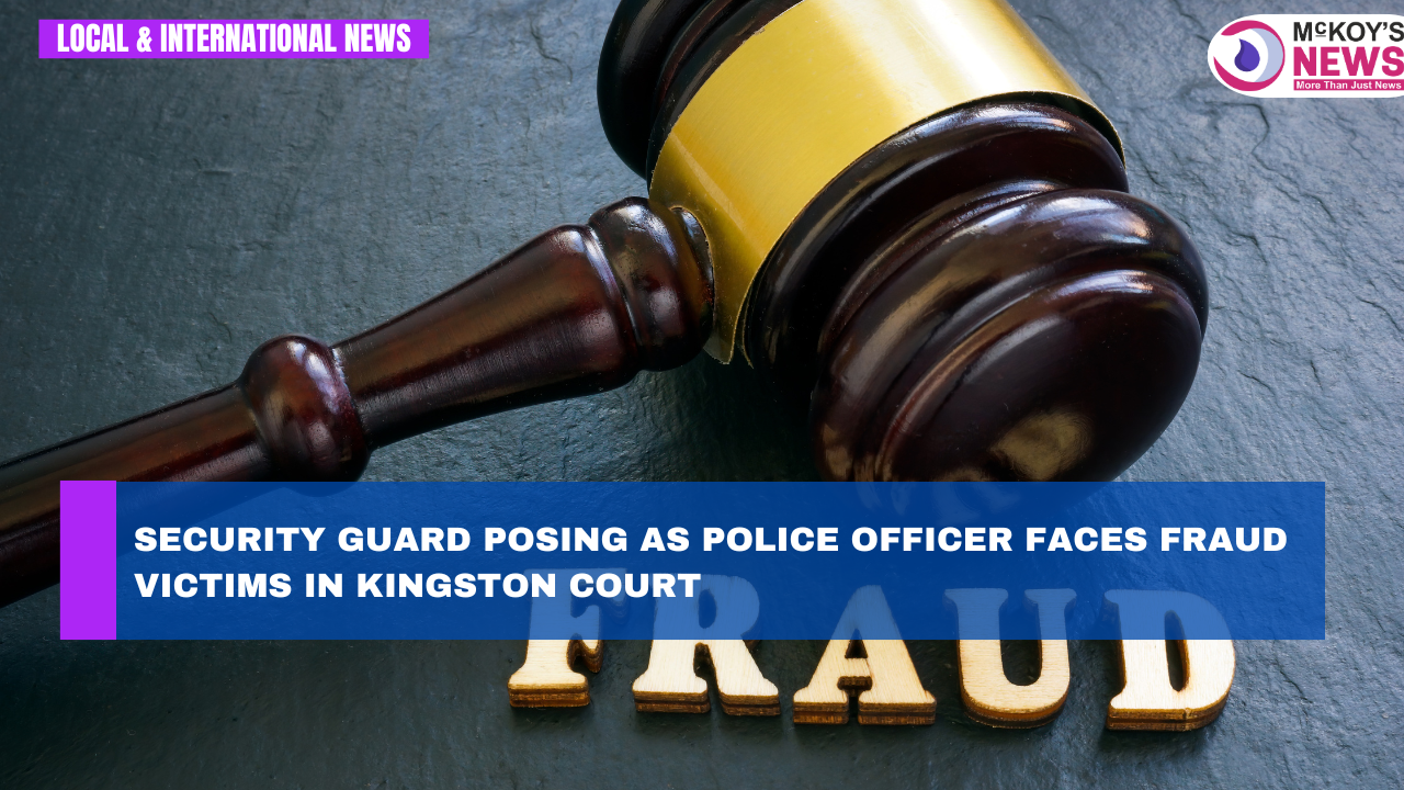 Security Guard Posing as Police Officer Faces Fraud Victims in Kingston