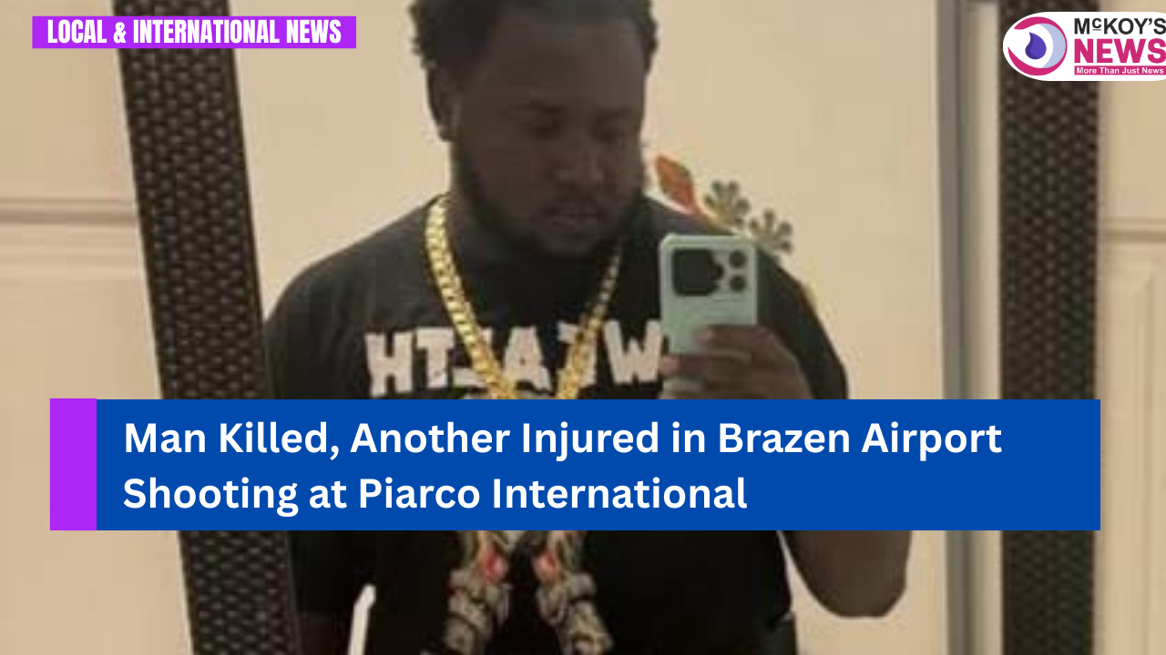 Man Killed, Another Injured in Brazen Airport Shooting at Piarco ...