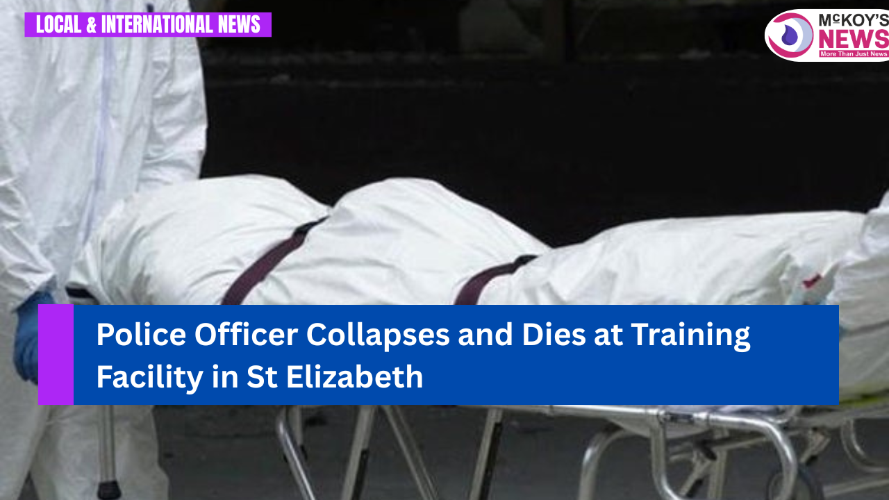 Police Officer Collapses and Dies at Training Facility in St Elizabeth ...