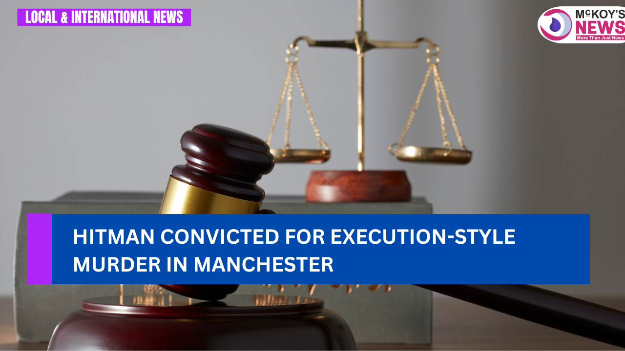 Hitman Execution Hitman Convicted for Execution-Style Murder in Manchester - McKoysNews