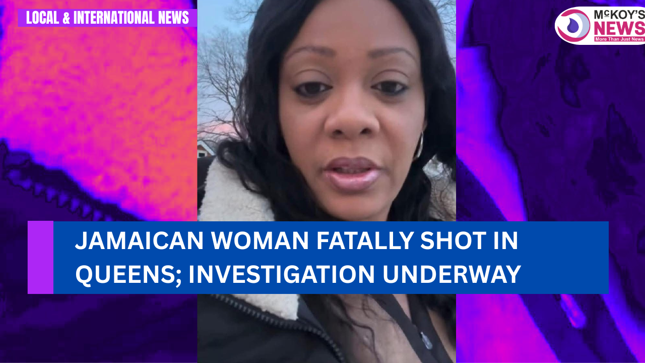 Jamaican Woman Fatally Shot in Queens; Investigation Underway - McKoysNews