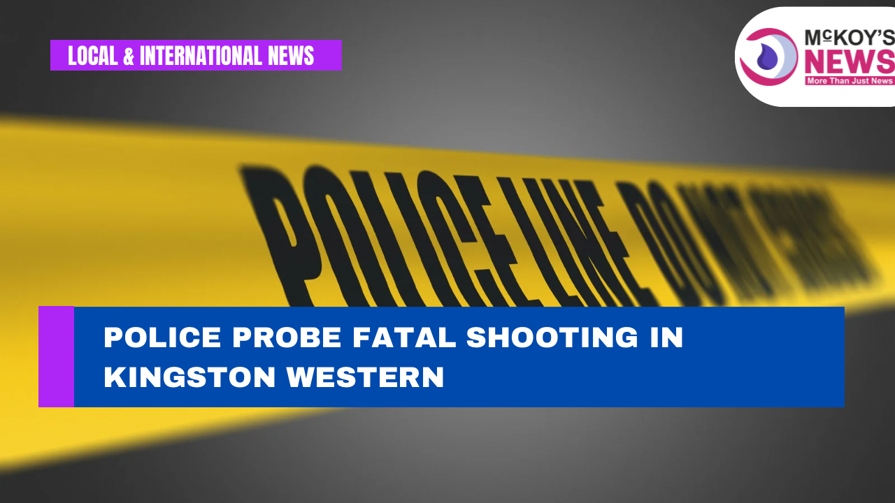 Police Probe Fatal Shooting in Kingston Western - McKoysNews