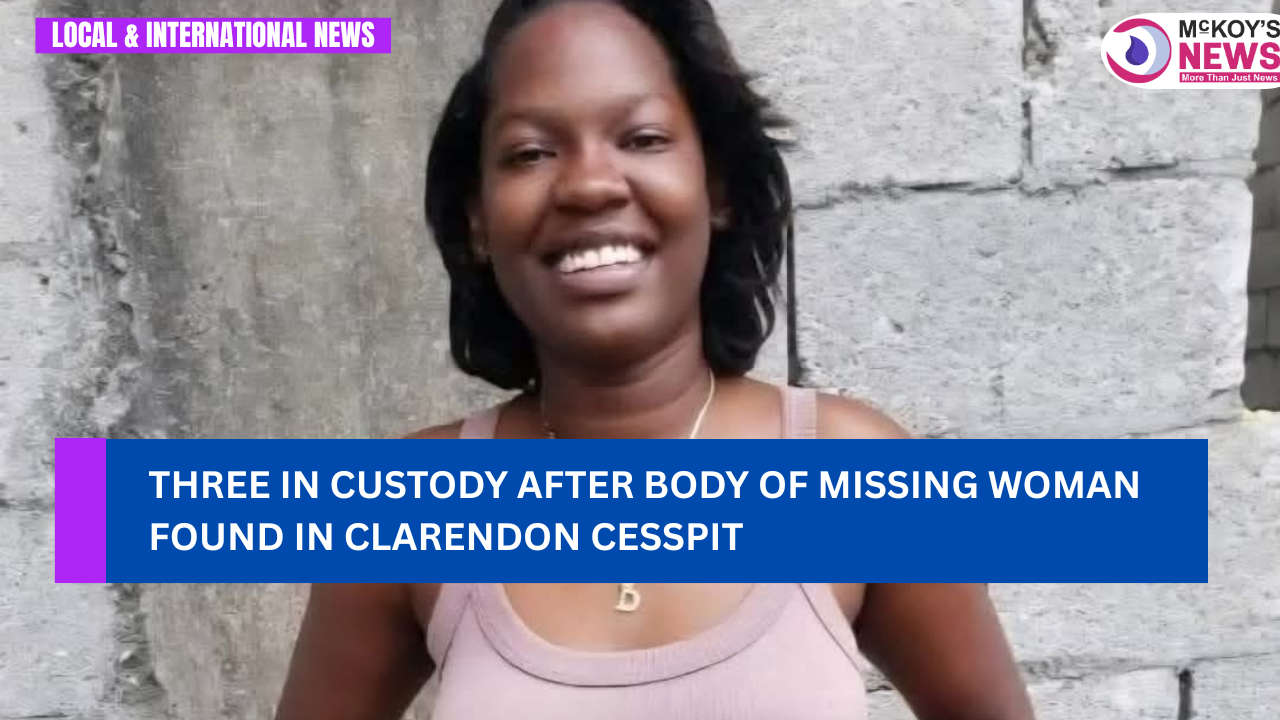 Three in Custody After Body of Missing Woman Found in Clarendon Cesspit ...