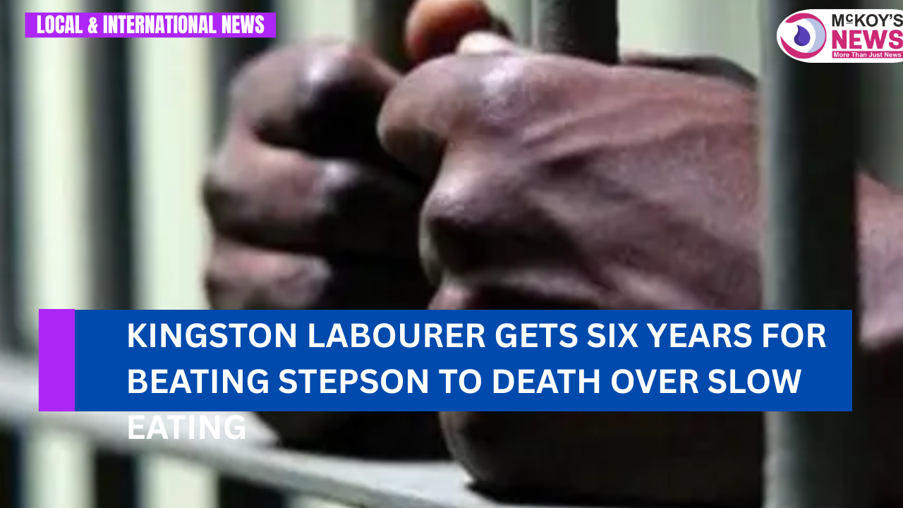 Kingston Labourer Gets Six Years for Beating Stepson to Death Over Slow ...