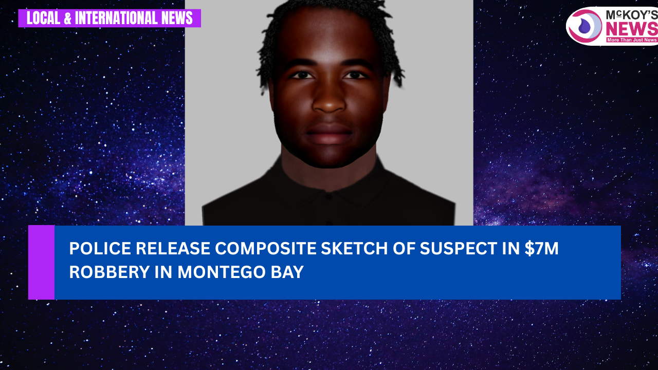 Police Release Composite Sketch of Suspect in $7M Robbery in Montego ...