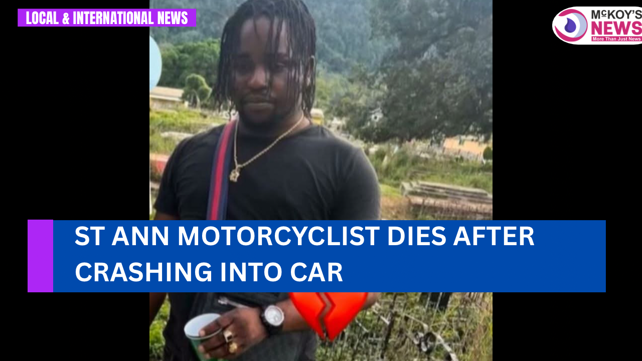 St Ann Motorcyclist Dies After Crashing Into Car - McKoysNews