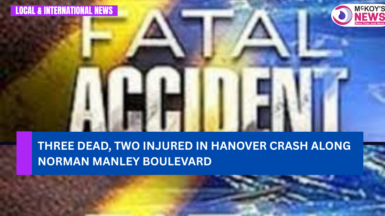 Three Dead, Two Injured in Hanover Crash Along Norman Manley Boulevard ...