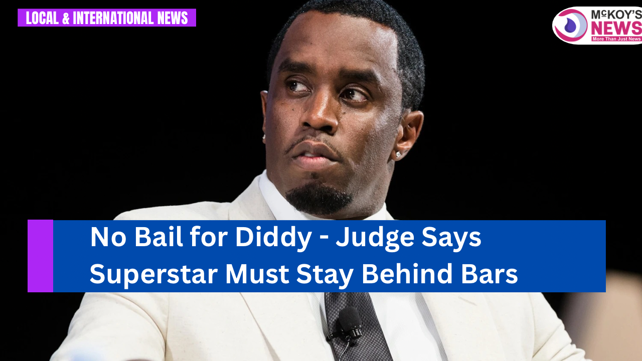No Bail for Diddy - Judge Says Superstar Must Stay Behind Bars - McKoysNews