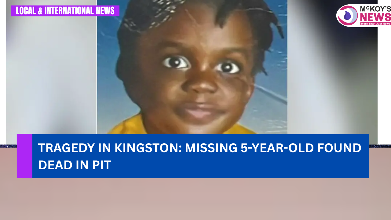 Tragedy in Kingston: Missing 5-Year-Old Found Dead in Pit - McKoysNews