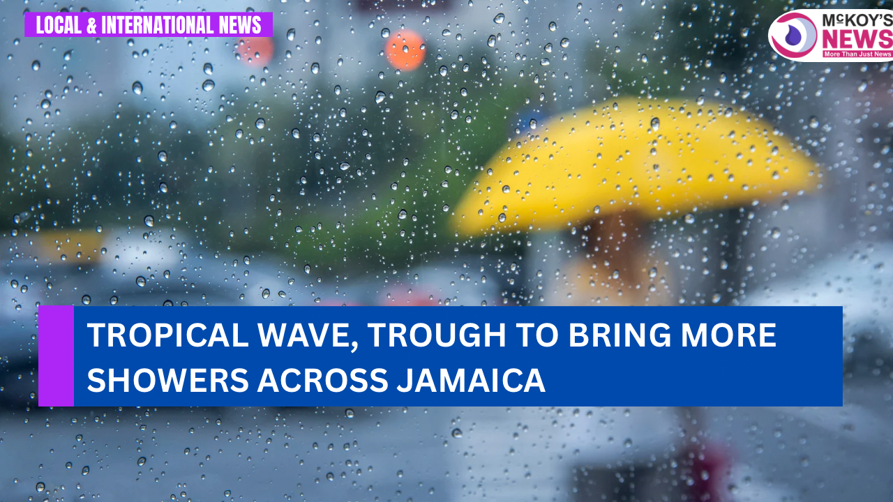 Tropical Wave, Trough to Bring More Showers Across Jamaica - McKoysNews