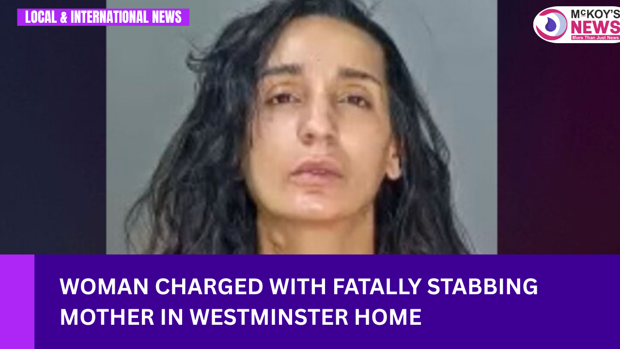 Woman Charged with Fatally Stabbing Mother in Westminster Home - McKoysNews