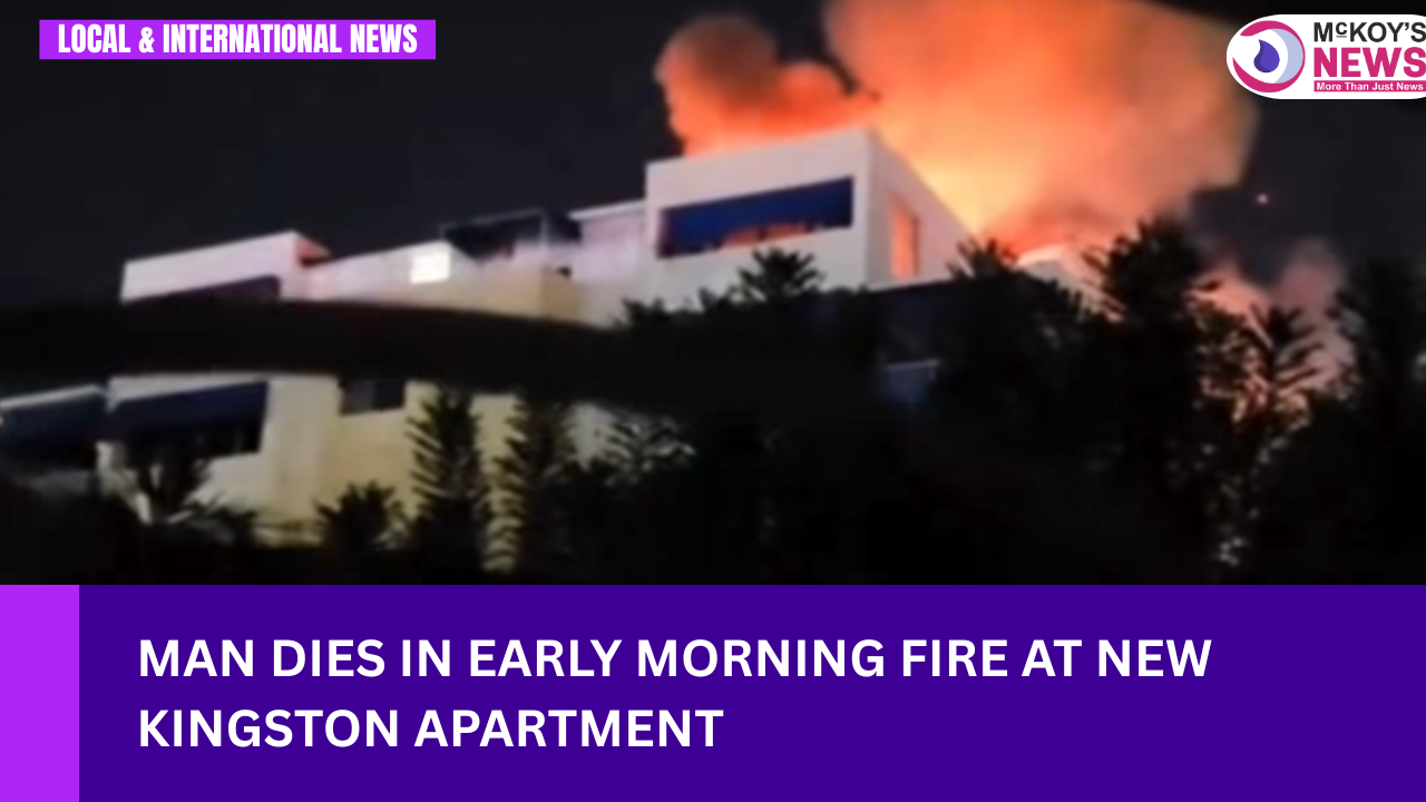 Man Dies in Early Morning Fire at New Kingston Apartment - McKoysNews