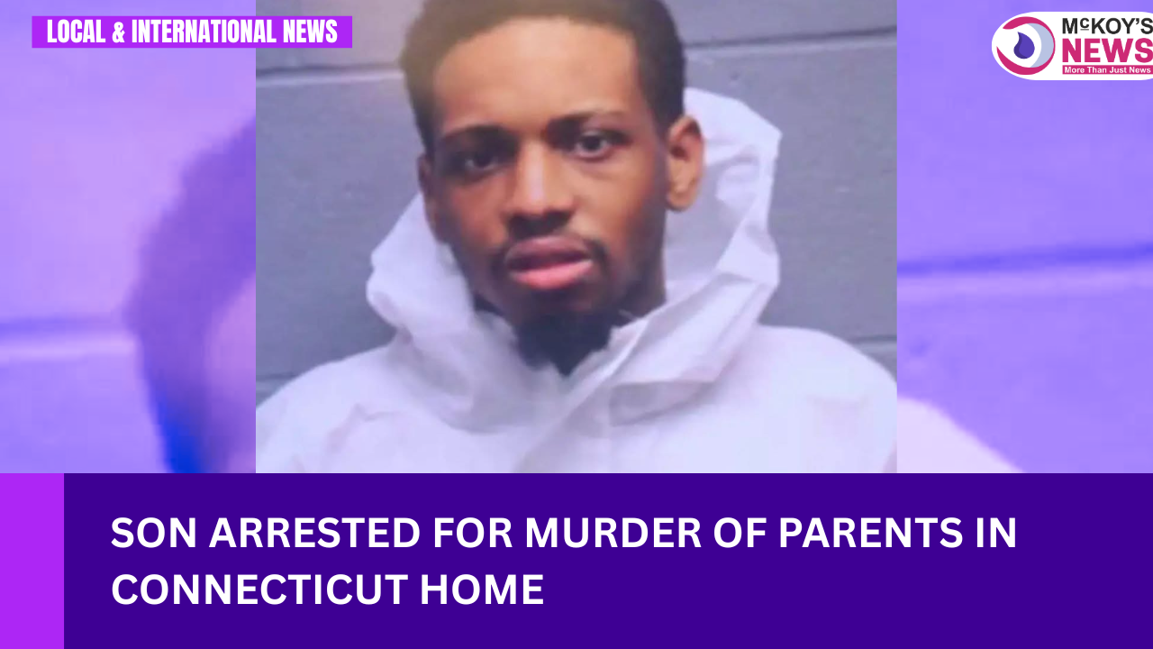 Son Arrested for Murder of Parents in Connecticut Home McKoysNews