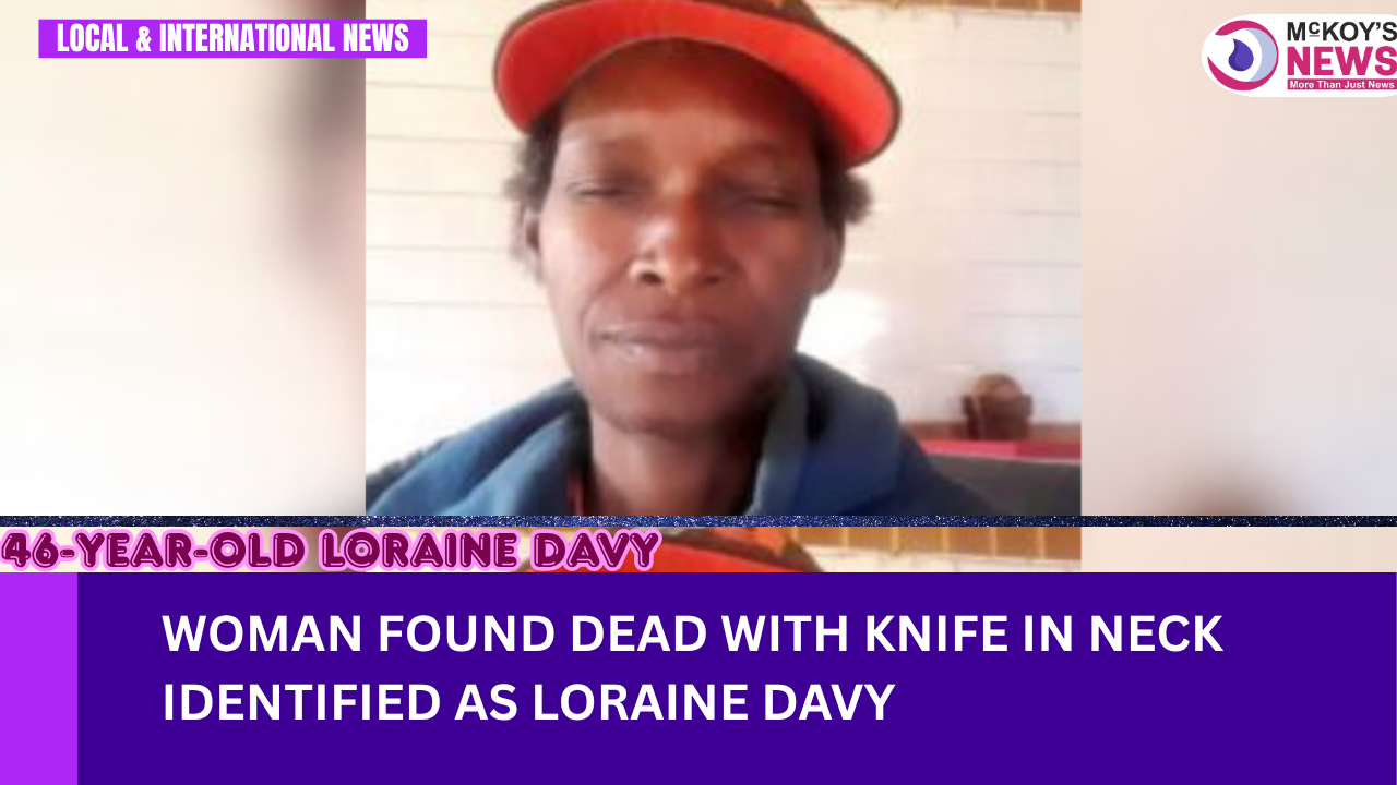 Woman Found dead with Knife In neck Identified as Loraine Davy - McKoysNews