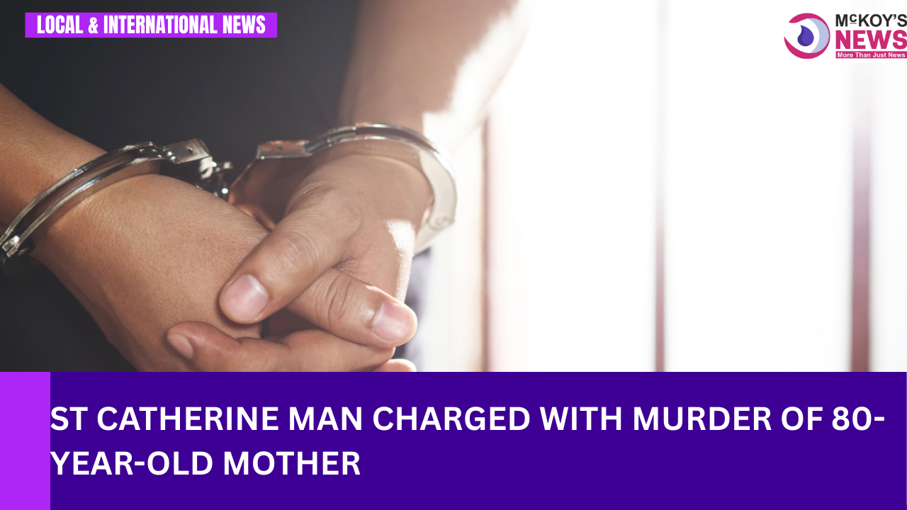 St Catherine Man Charged with Murder of 80-Year-Old Mother - McKoysNews