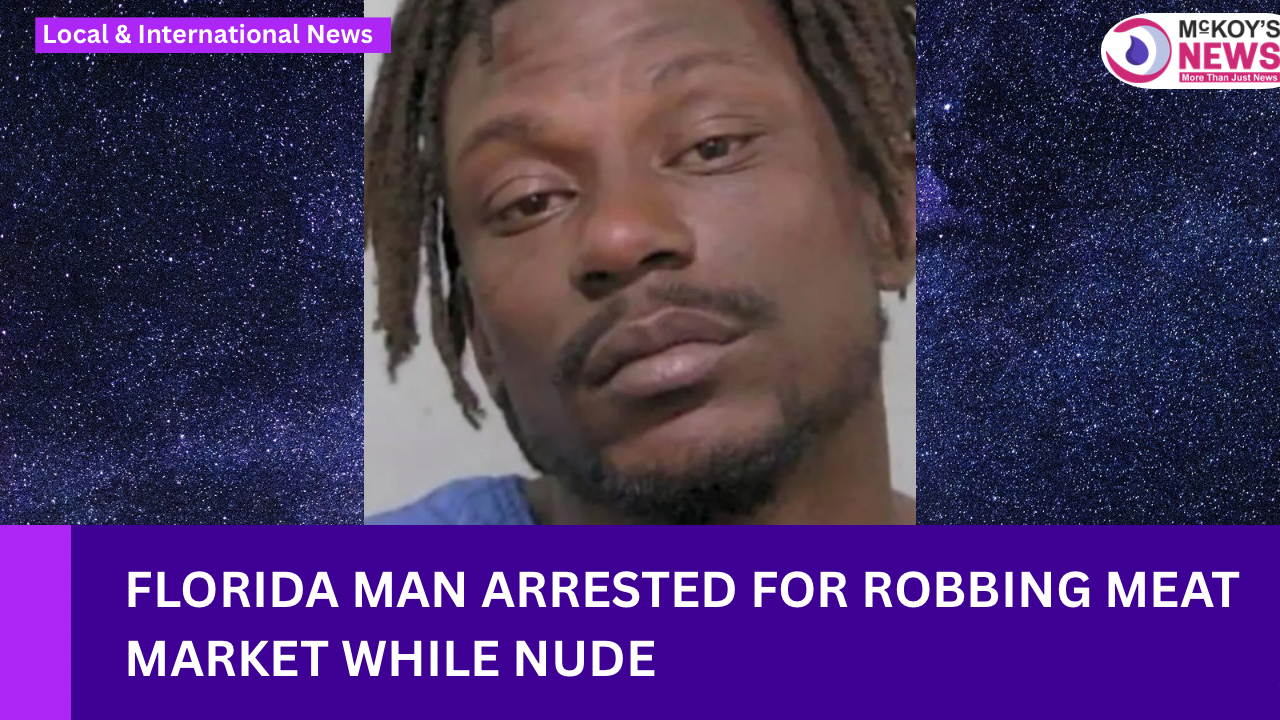 Florida Man Arrested for Robbing Meat Market While Nude - McKoysNews