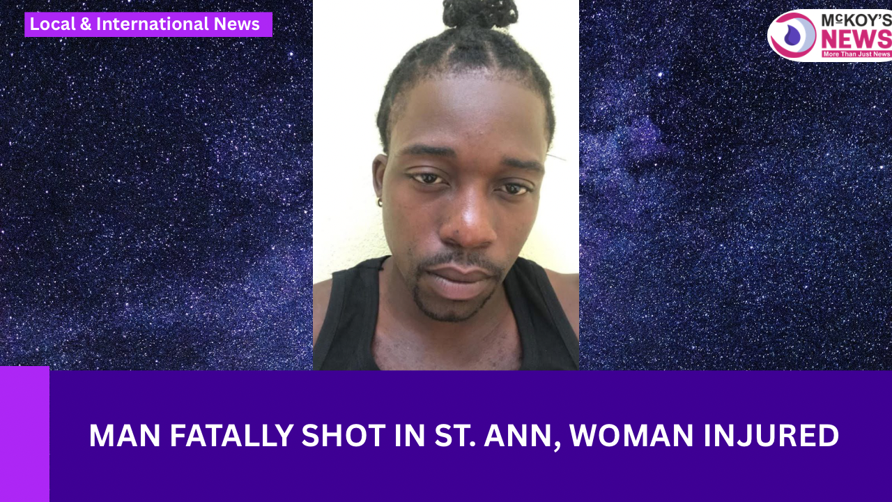 Man Fatally Shot in St. Ann, Woman Injured - McKoysNews