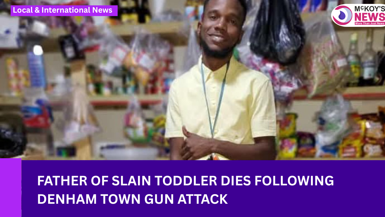 Father of Slain Toddler Dies Following Denham Town Gun Attack - McKoysNews