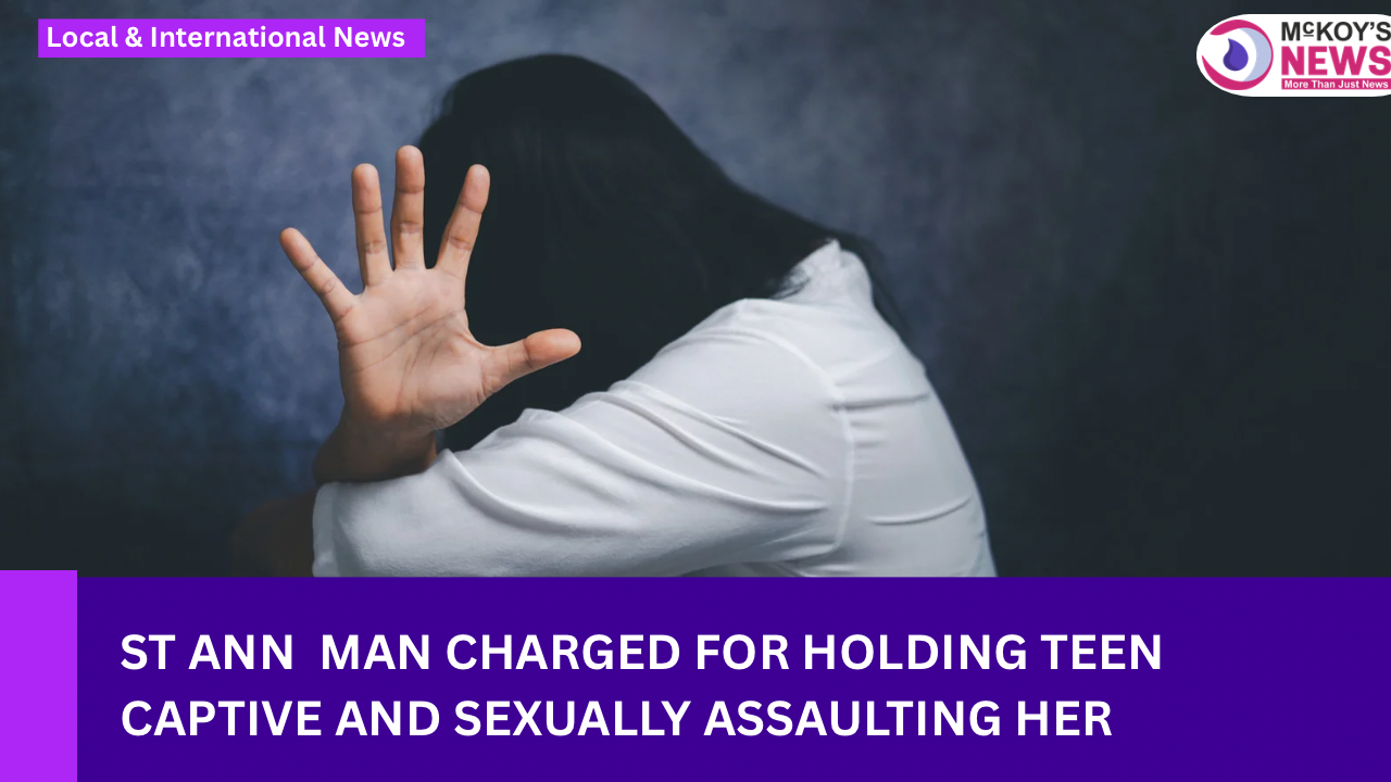 St Ann Man Charged for Holding Teen Captive and Sexually Assaulting Her ...