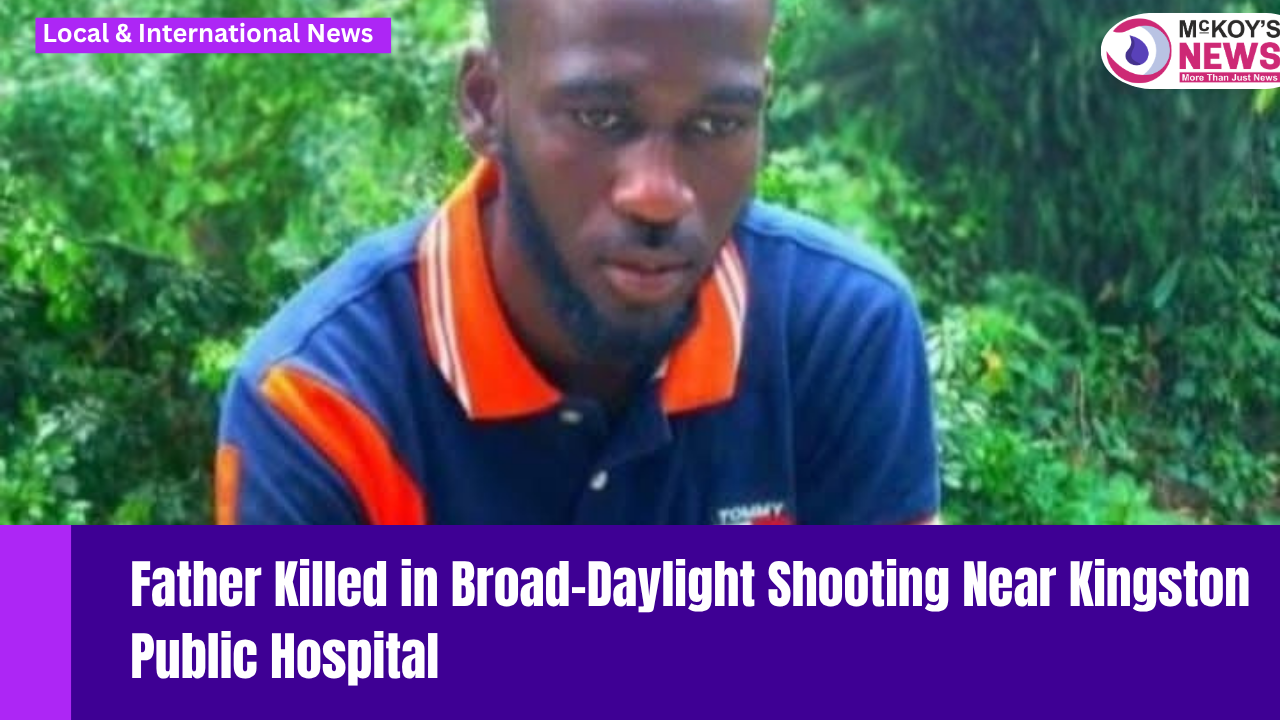 Father Killed in Broad-Daylight Shooting Near Kingston Public Hospital ...