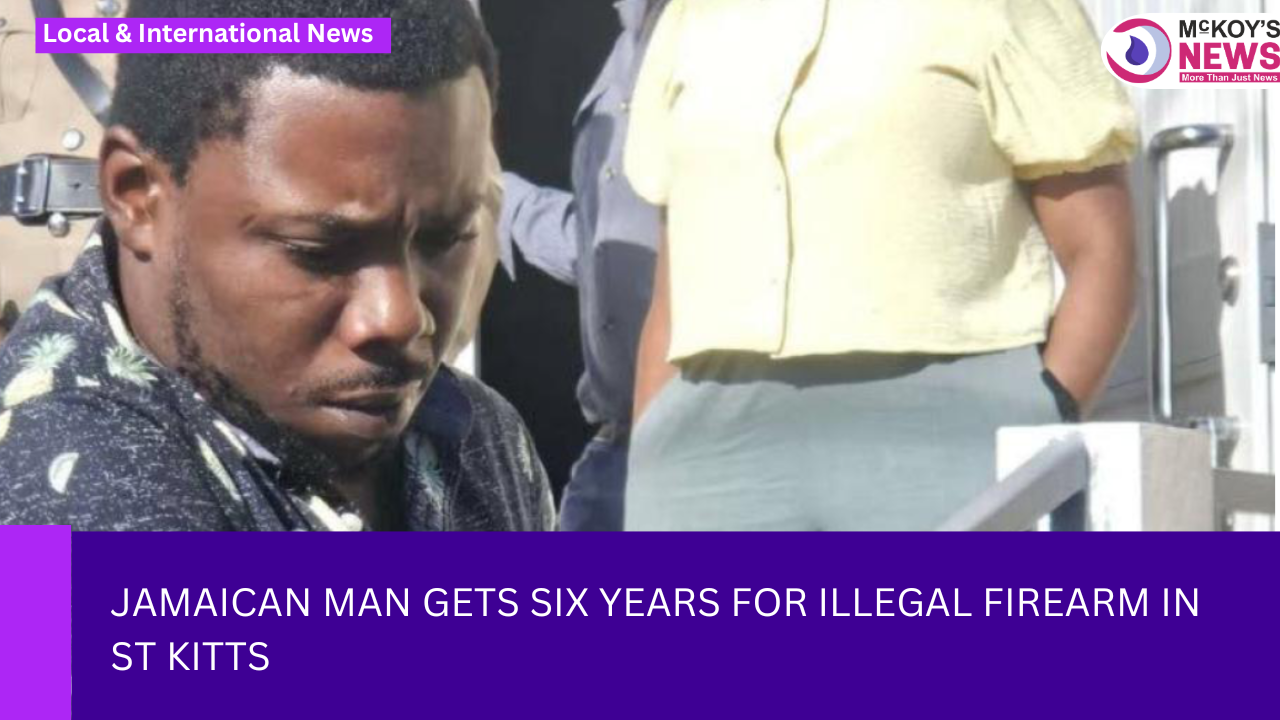 Jamaican Man Gets Six Years for Illegal Firearm in St Kitts - McKoysNews