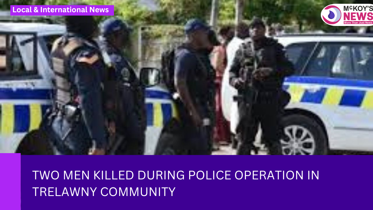 Two Men Killed During Police Operation in Trelawny Community - McKoysNews