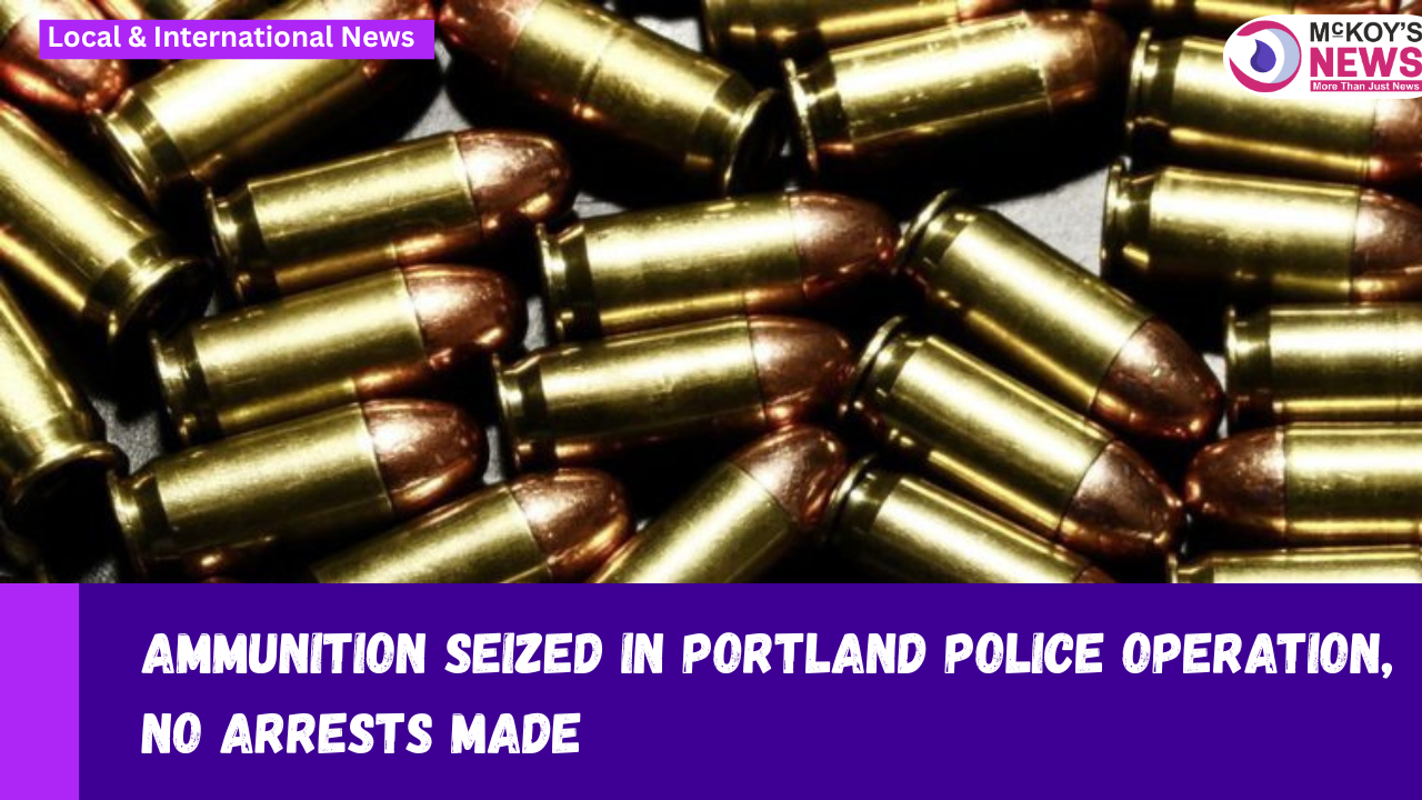 Ammunition Seized in Portland Police Operation, No Arrests Made ...