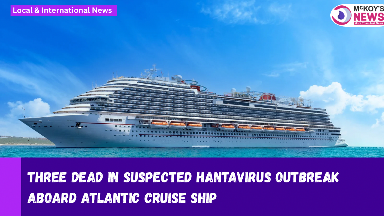 Three Dead in Suspected Hantavirus Outbreak Aboard Atlantic Cruise Ship ...